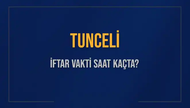 Tunceli İftar Vakti: Bugün Ne Zaman Başlıyor?